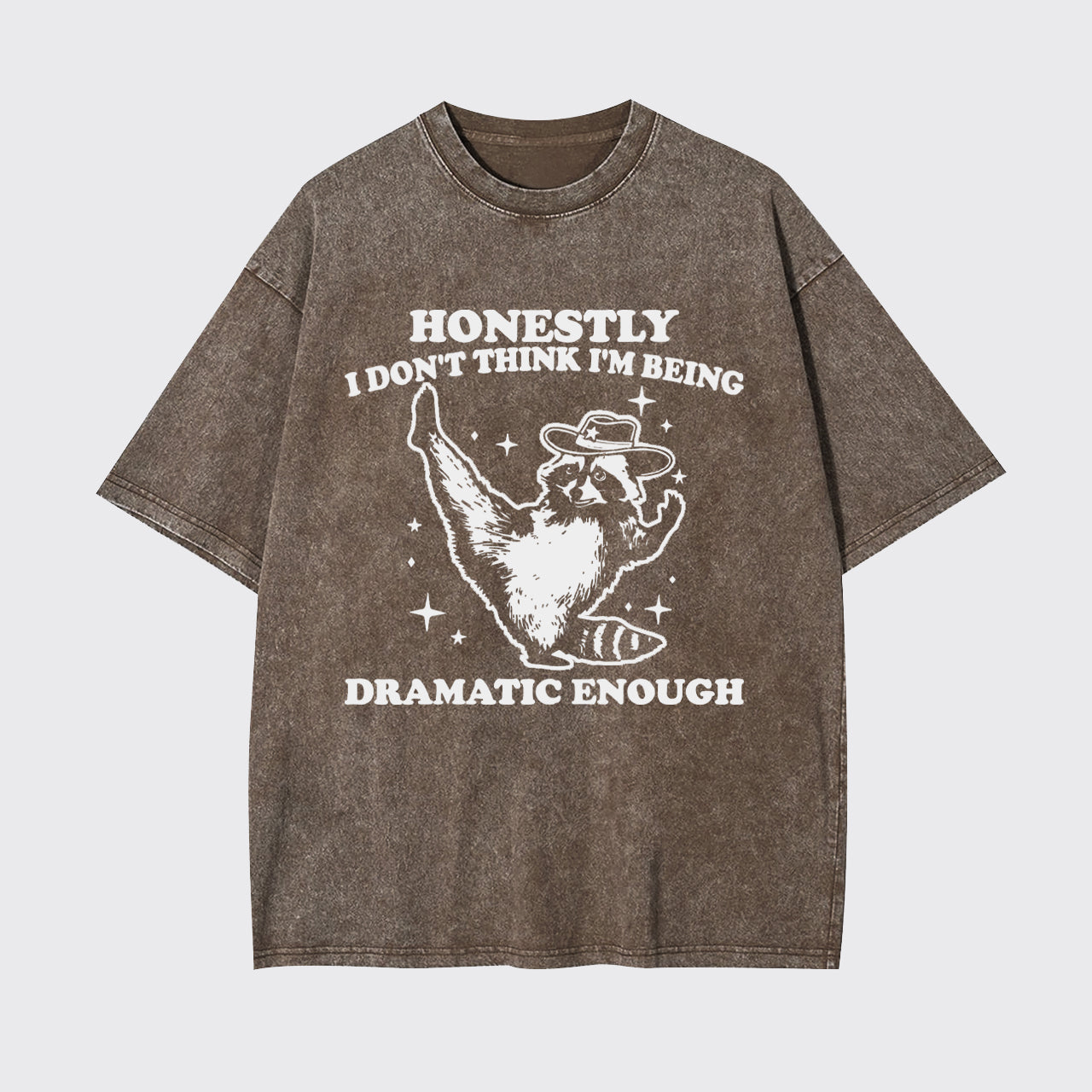 Funny Raccoon Honestly I Don't Think I'm Being Dramatic Enough Garment-dye Tees