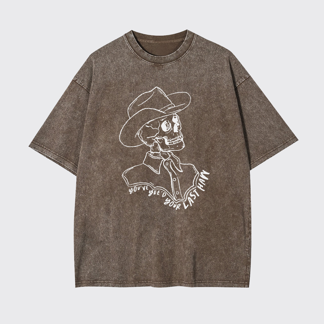 Funny Skeleton You've Yee'd Your Last Haw Garment-dye Tees