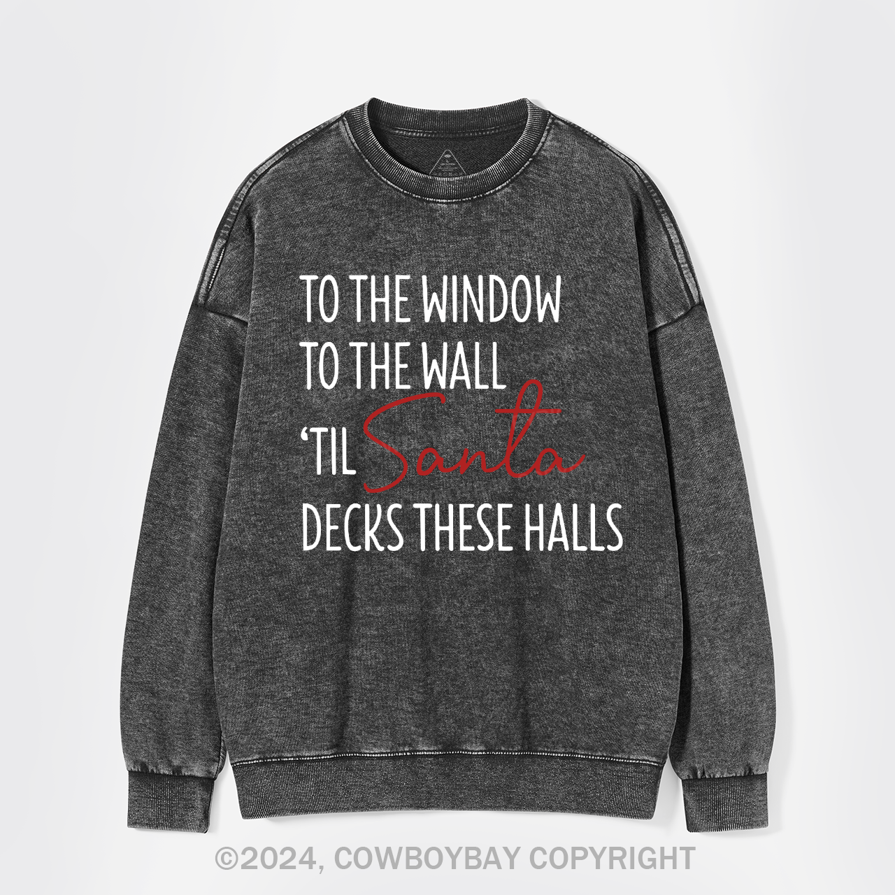 To The Window To The Wall Til Santa Decks These Halls Washed Sweatshirts
