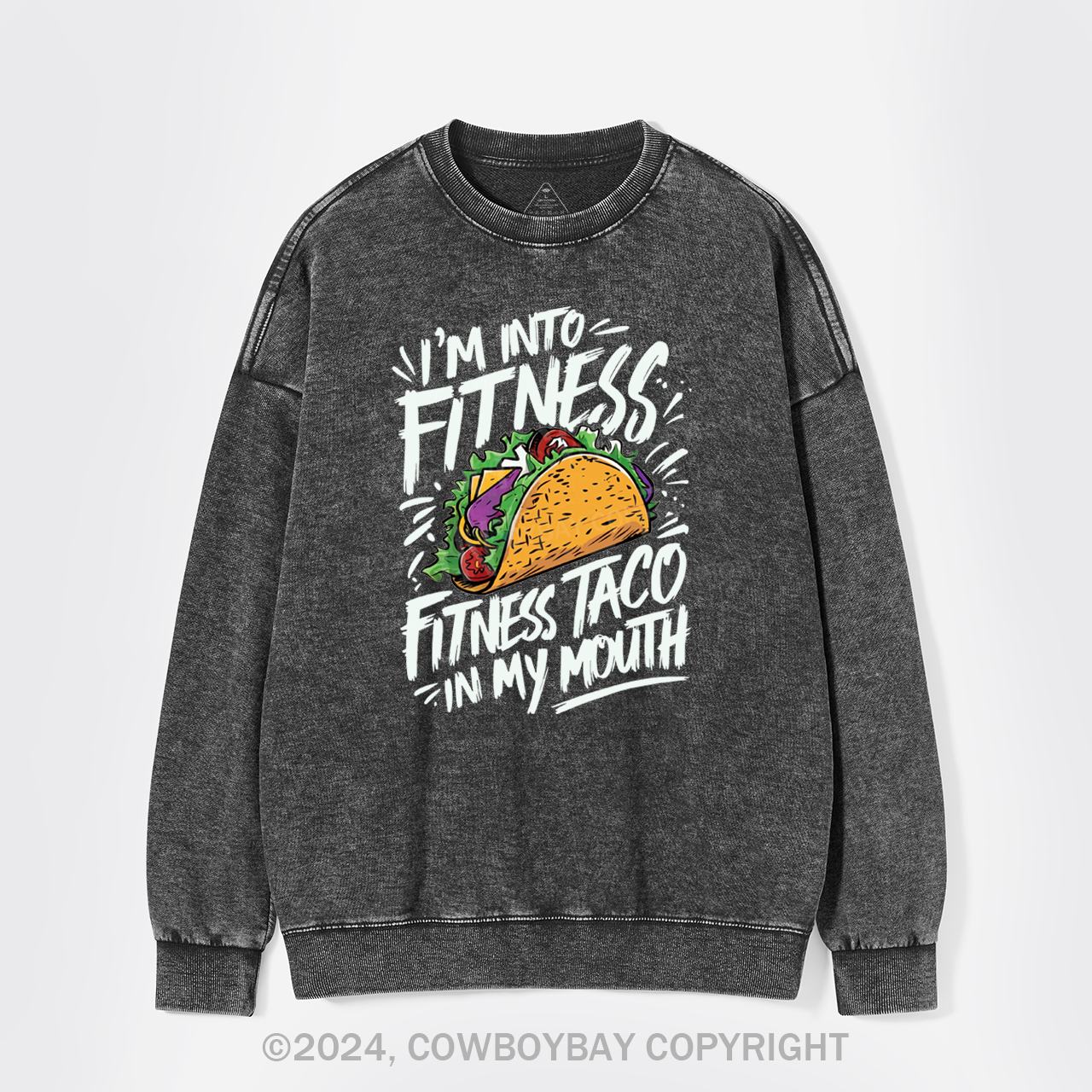 I'm Into Fitness, Fitness Taco In My Mouth Washed Sweatshirts