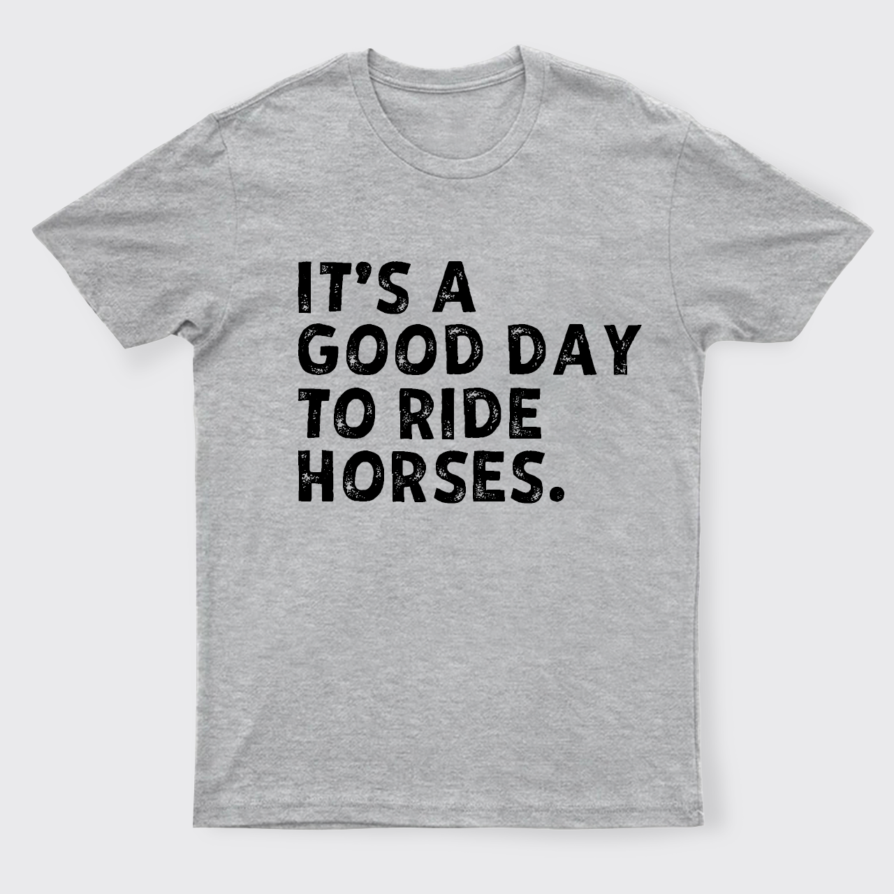It's A Good To Ride Horses T-Shirts