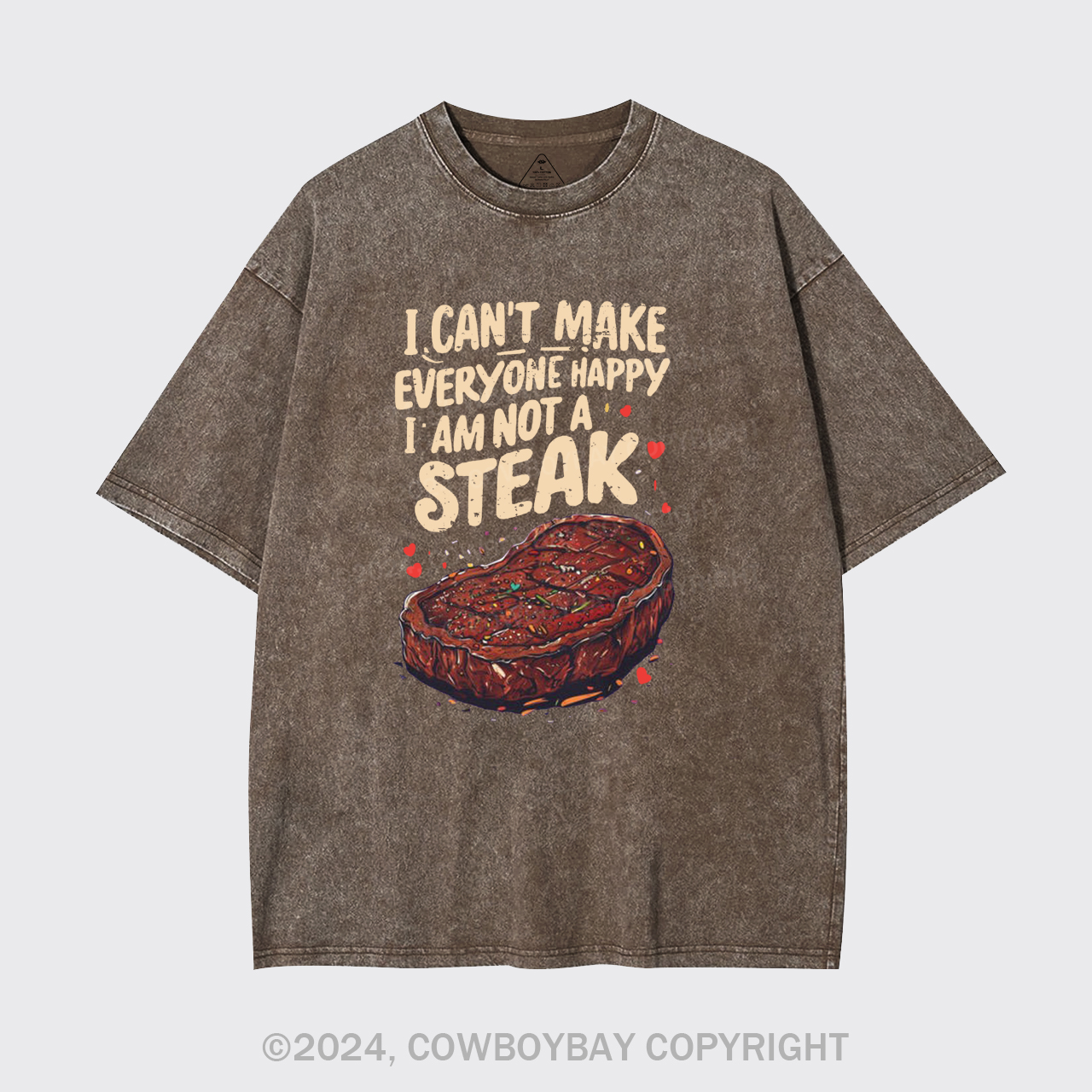 I Can't Make Everyone Happy,I'm Not A Steak Garment-dye Tees