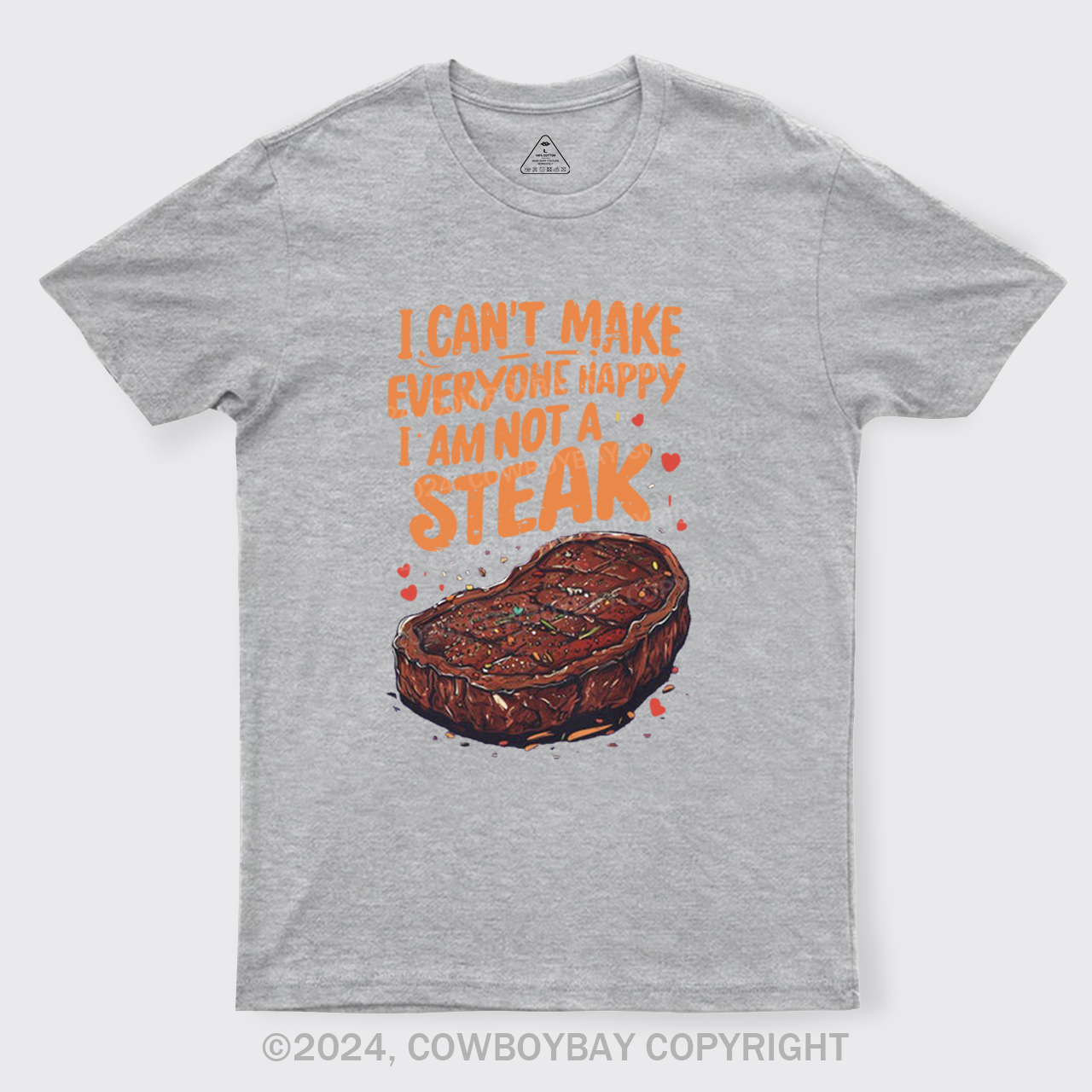 I Can't Make Everyone Happy,I'm Not A Steak T-Shirts
