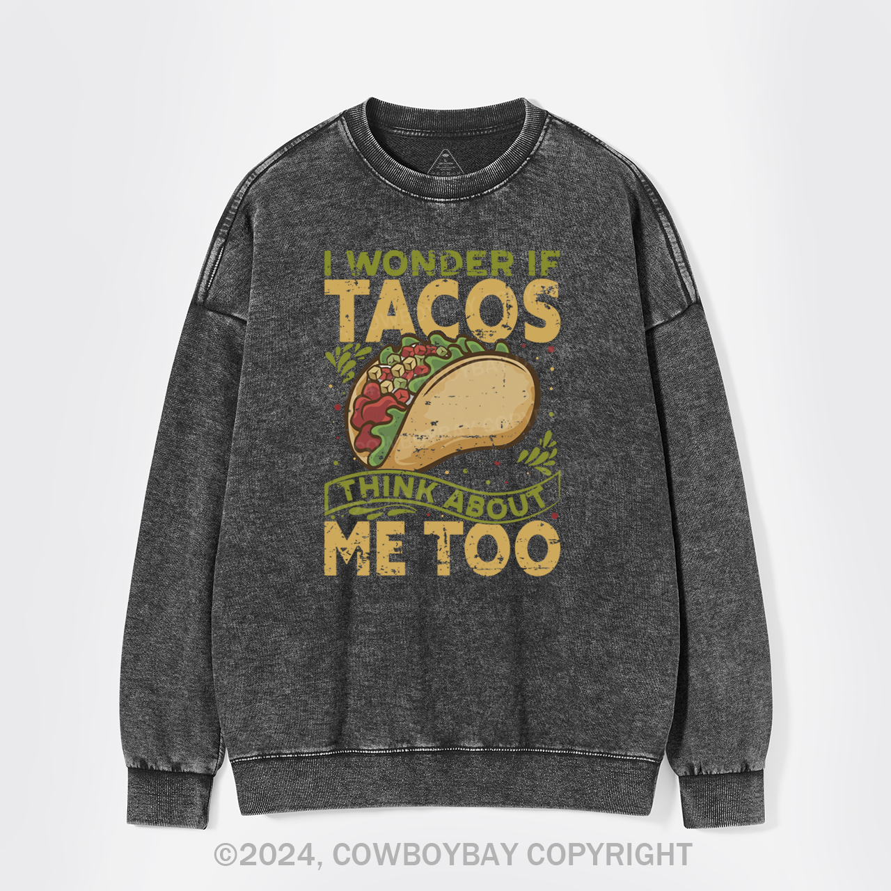 I Wonder If Tacos Think About Me Too Washed Sweatshirts