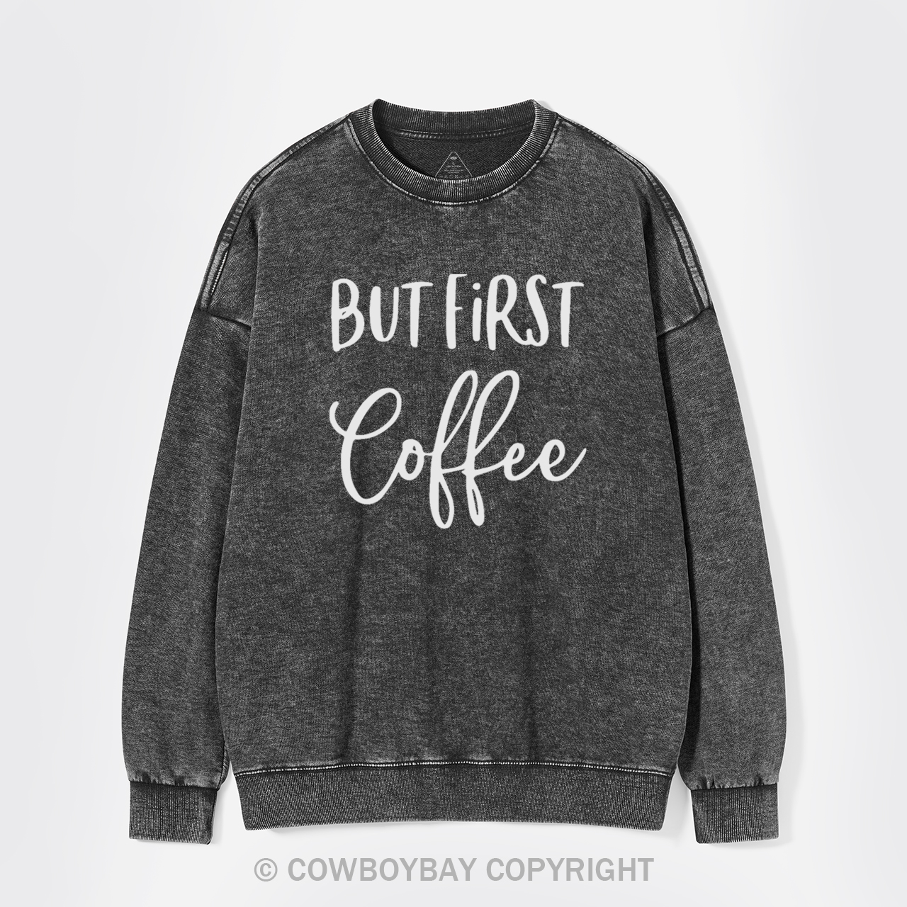 But First Coffee Washed Sweatshirts