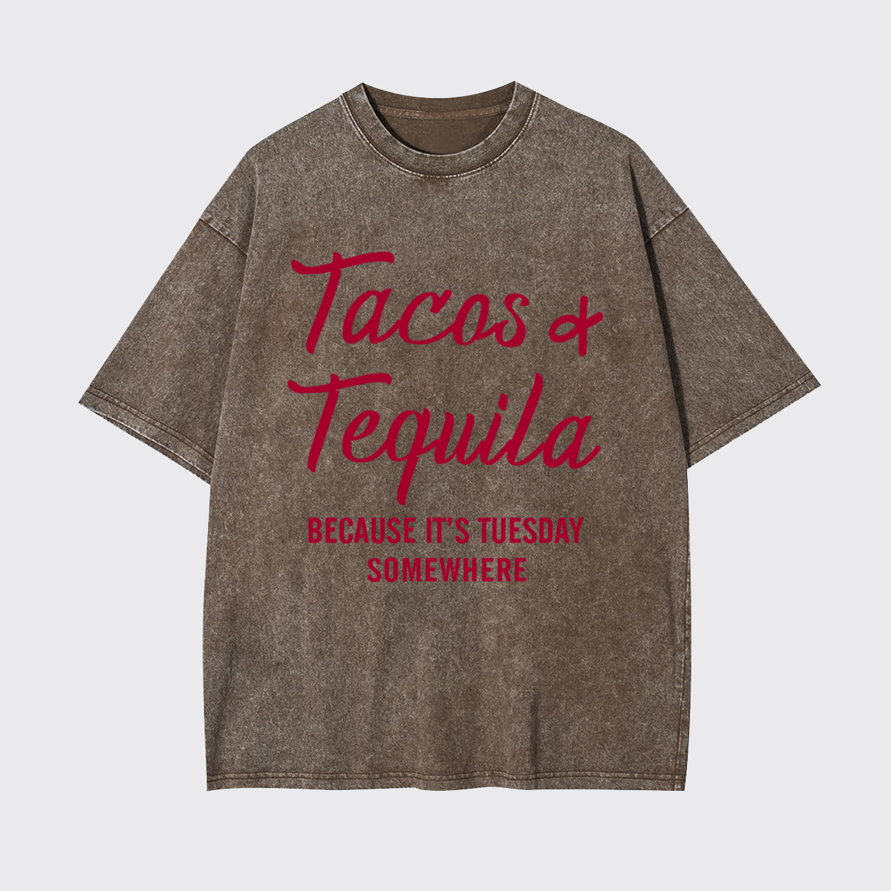 Tacos and Tequila Because It's Tuesday Somewhere Garment-dye Tees