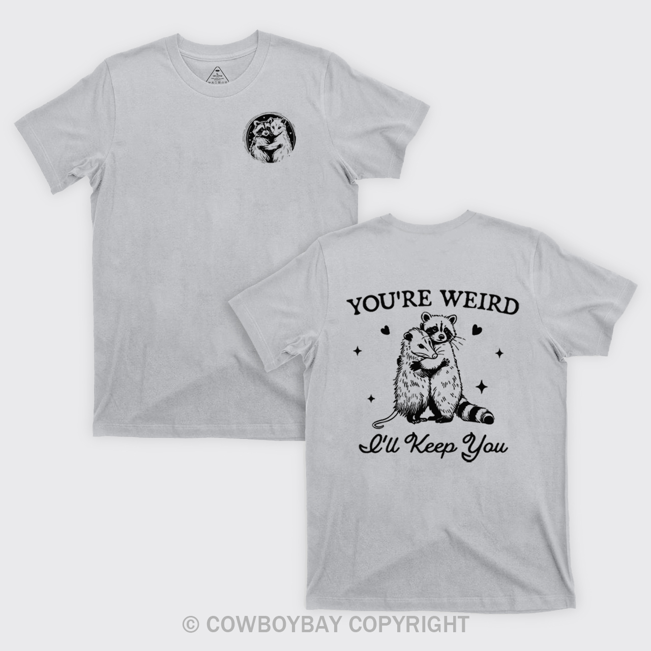 You're Weird I'll Keep You T-Shirts