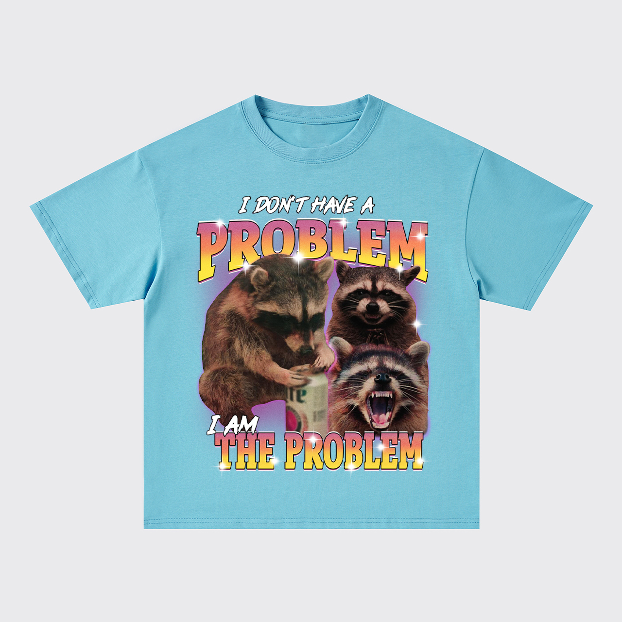 I Don't Have The Problem,I Am The Problem Oversize T-Shirts