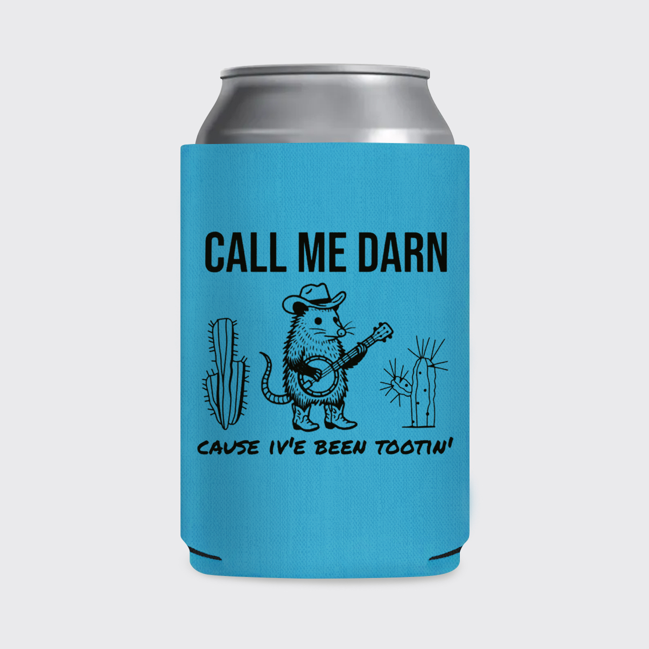 Call Me Darn Cause I've Been Tootin' Koozie