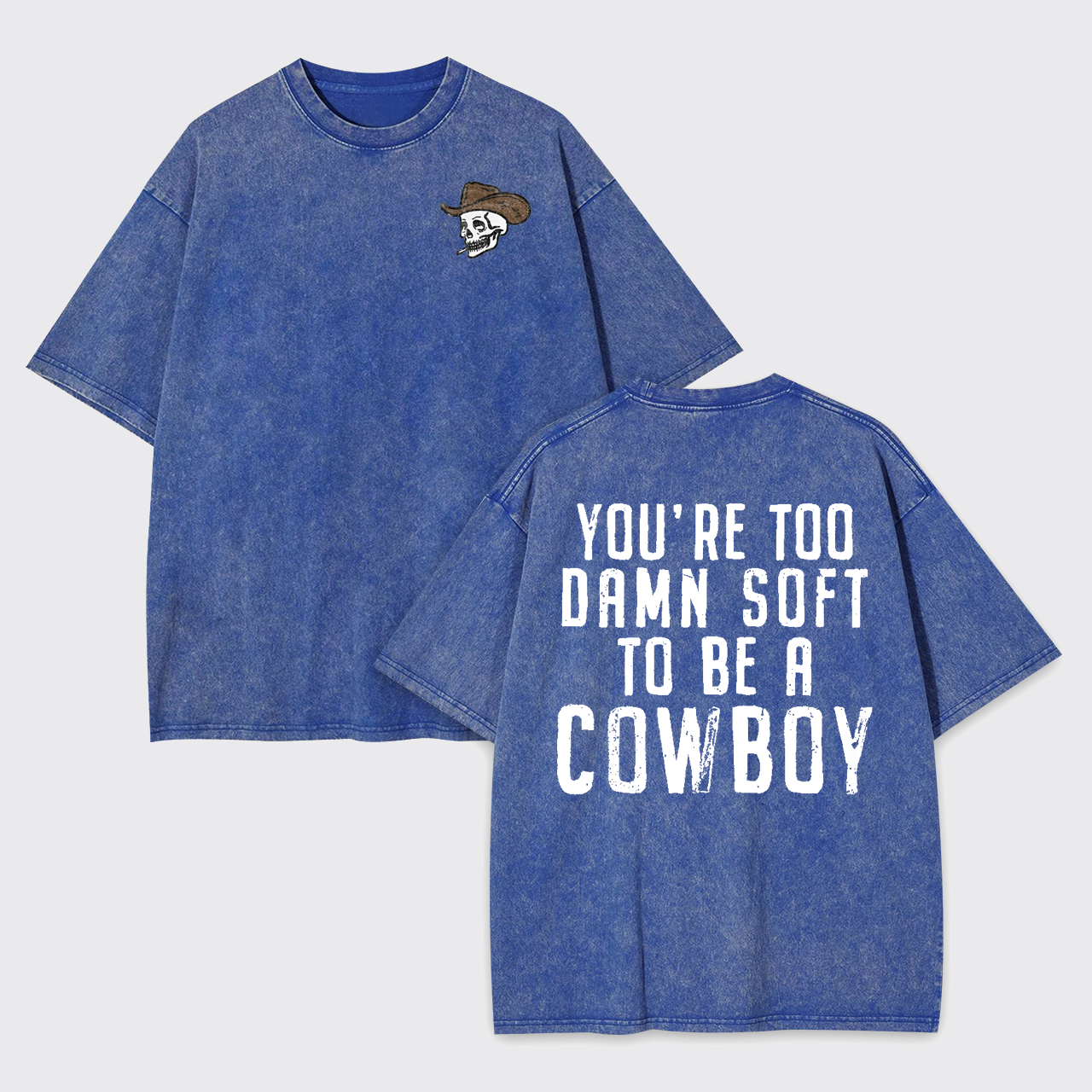You're Too Damn Soft To Be A Cowboy Garment-dye Tees