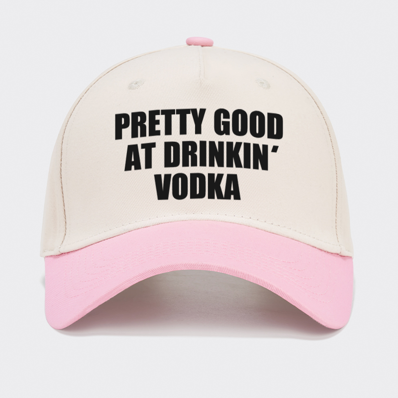 Pretty Good At Drinkin Vodka Baseball Cap