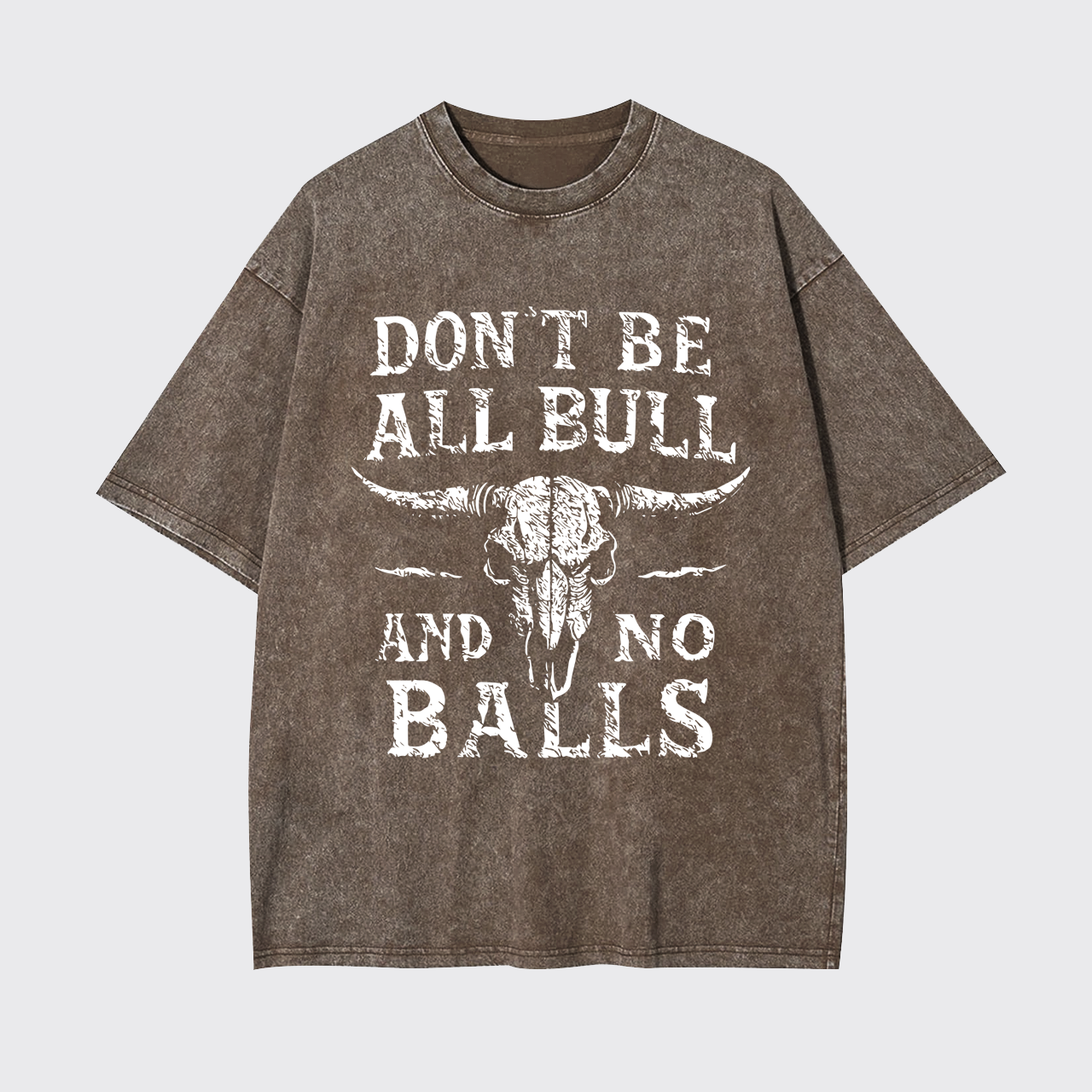 Don't Be All Bull And No Balls Garment-dye Tees