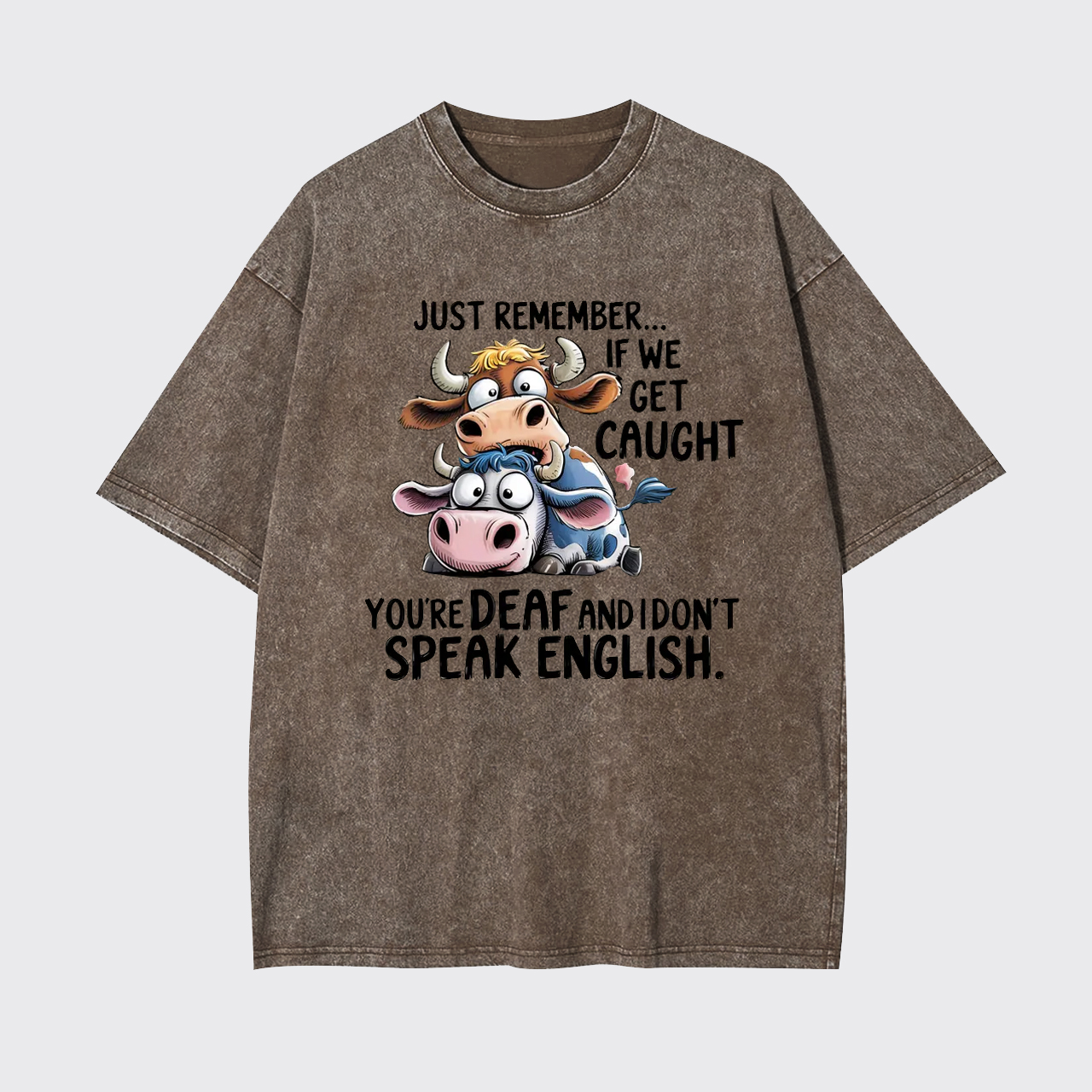 Just Remember If We Get Caught Garment-dye Tees