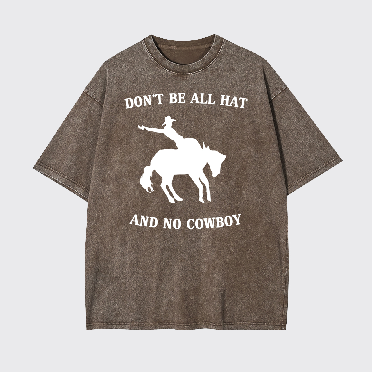 Don't Be All Hat And No Cowboy Garment-dye Tees