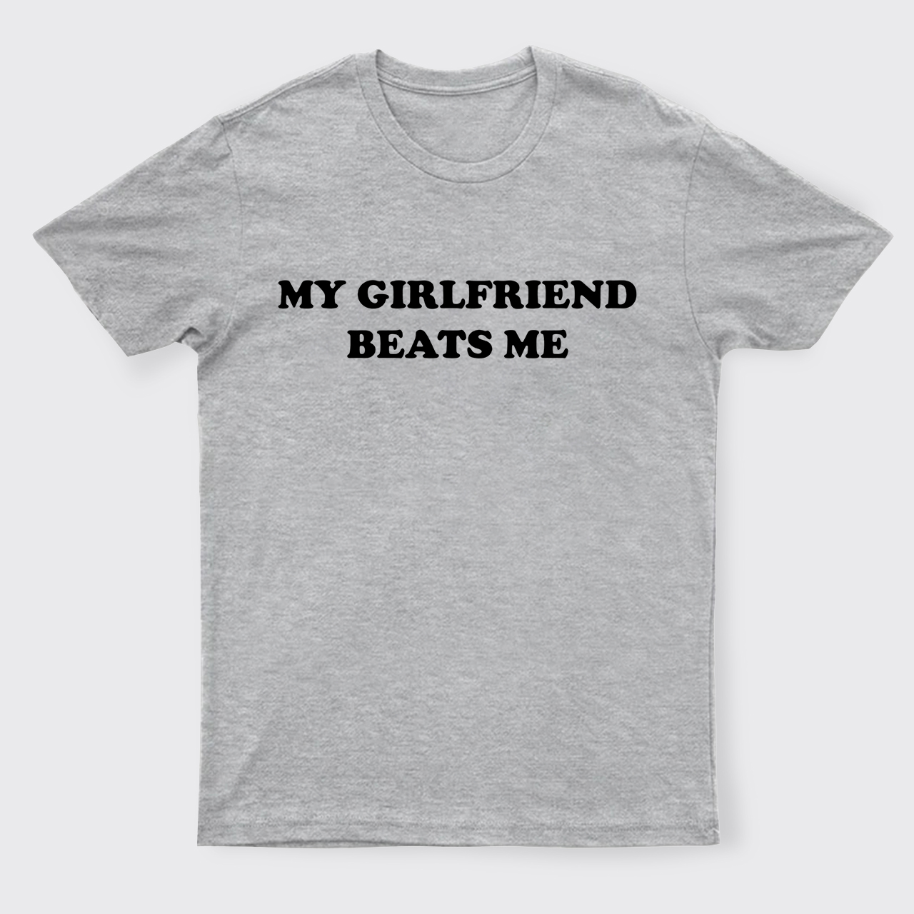 My Girlfriend Beats Me T-Shirts
