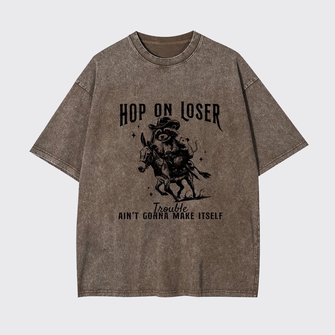 Hop On Loser Trouble Ain't Gonna Make Itself Garment-dye Tees