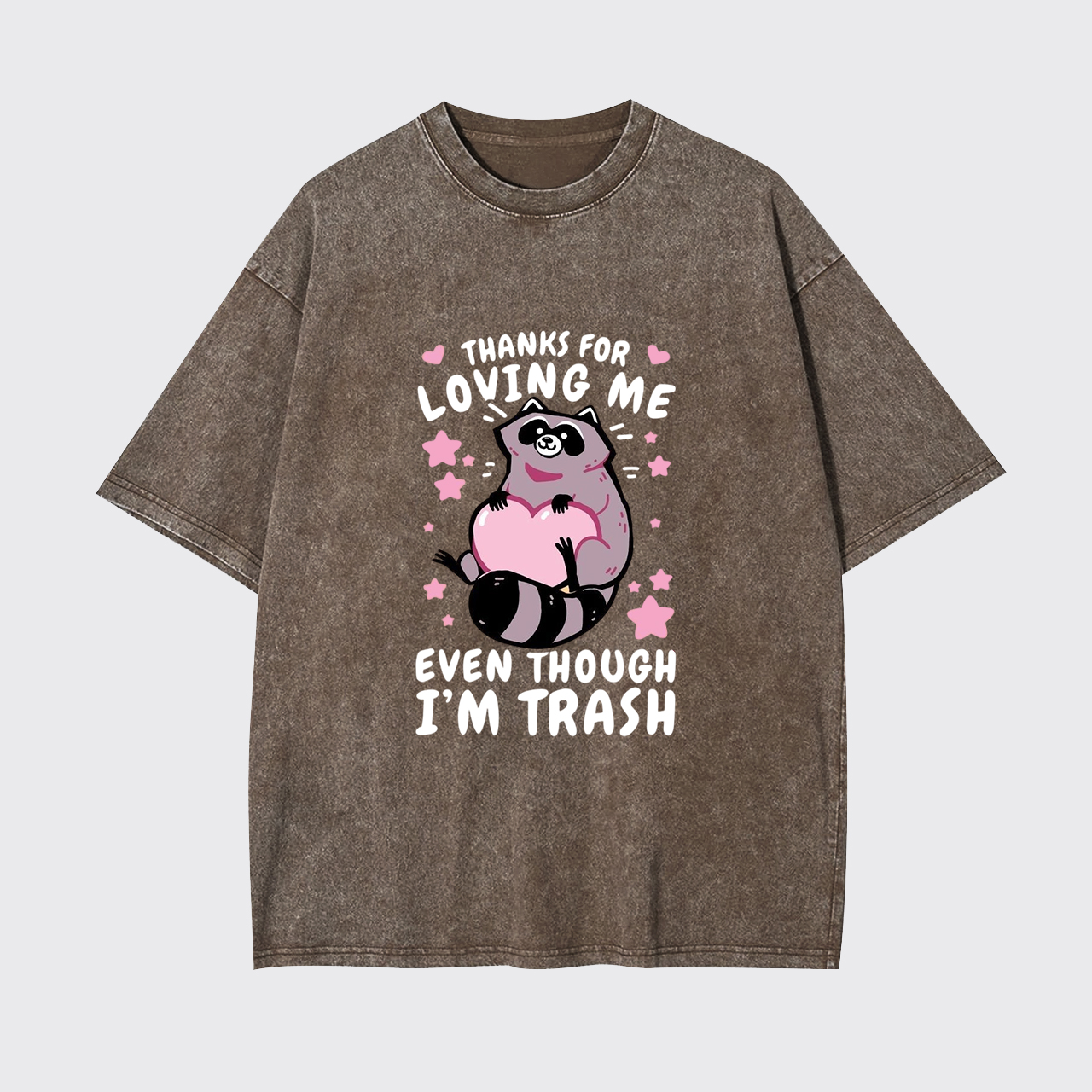 Thanks For Loving Me Even Though I'm Trash Garment-dye Tees
