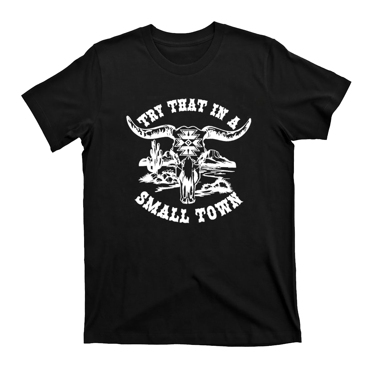 Try that in a Small Town Cowboy T-Shirts
