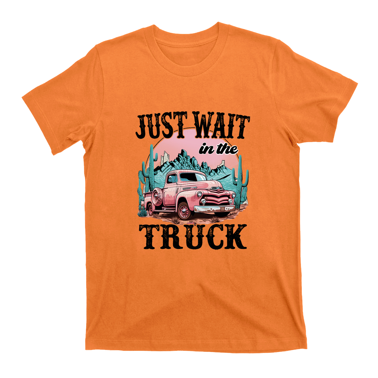 Just Wait In The Truck T-Shirts