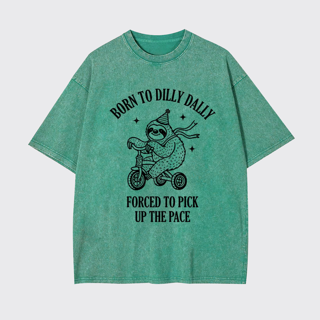 Born To Dilly Dally Forced To Pick Up The Pace Garment-dye Tees