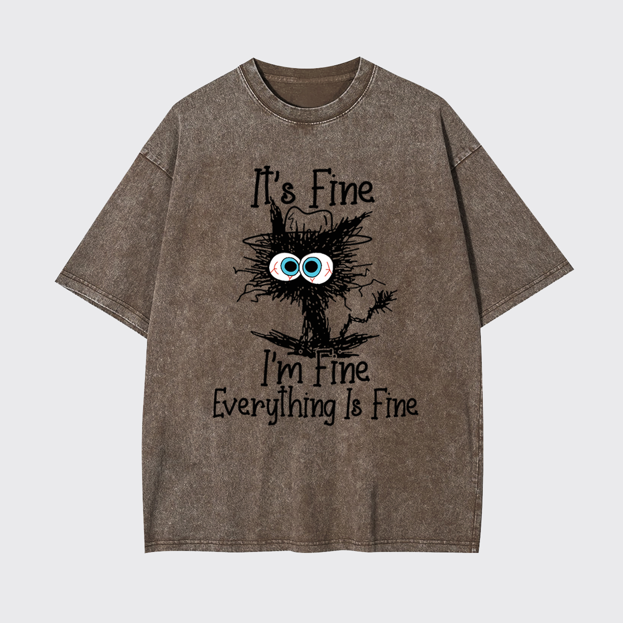 It's Fine I'm Fine Everything Is Fine Garment-dye Tees