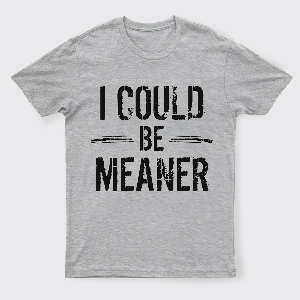 I Could Be Meaner T-Shirts