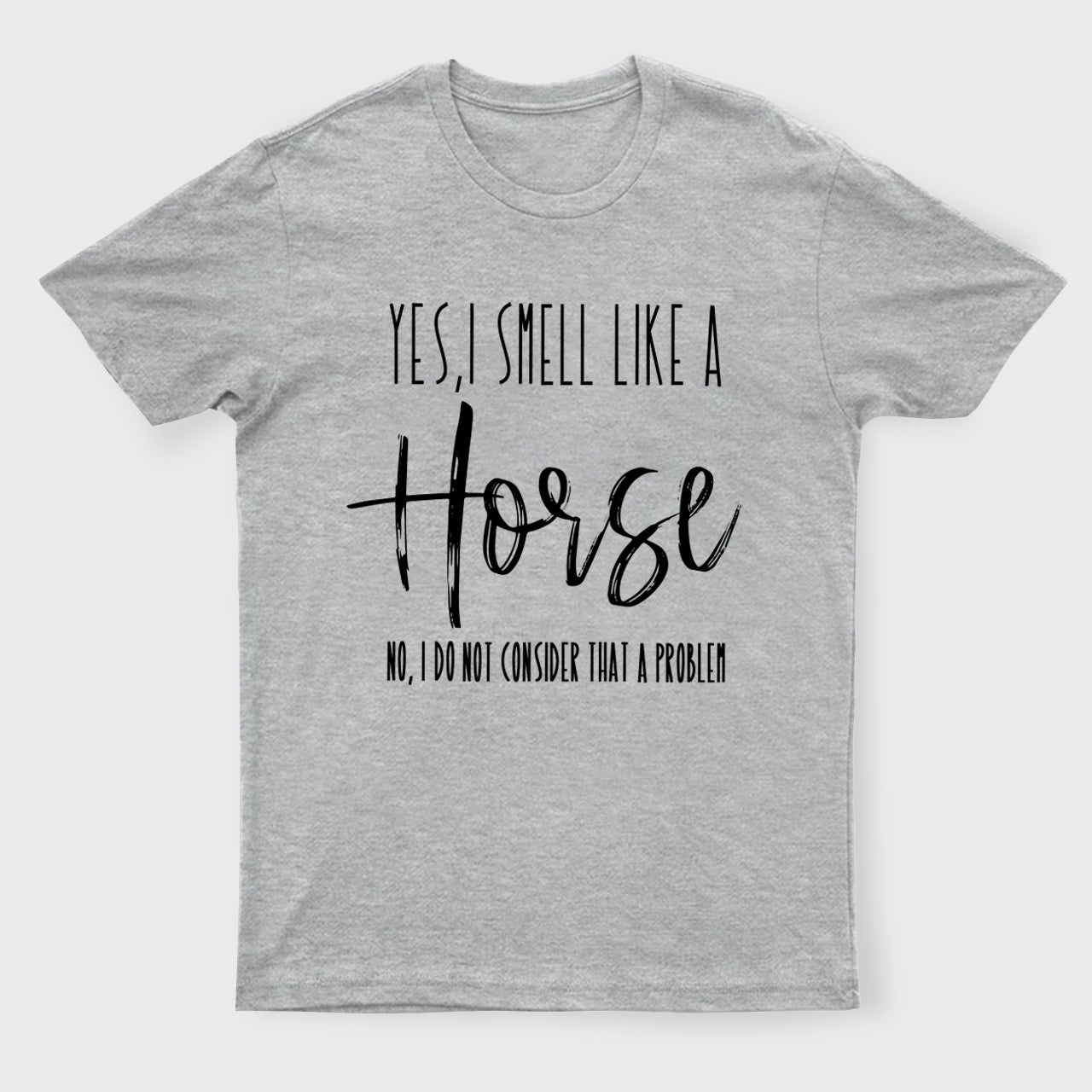 Yes I Smell Like A Horse T-Shirts