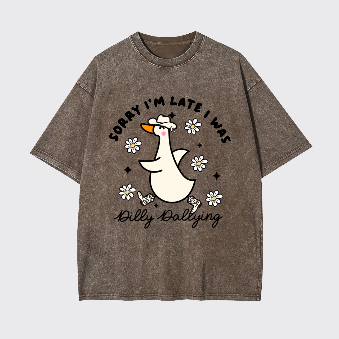 Sorry I'm Late I Was Dilly Dallying Goose Garment-dye Tees