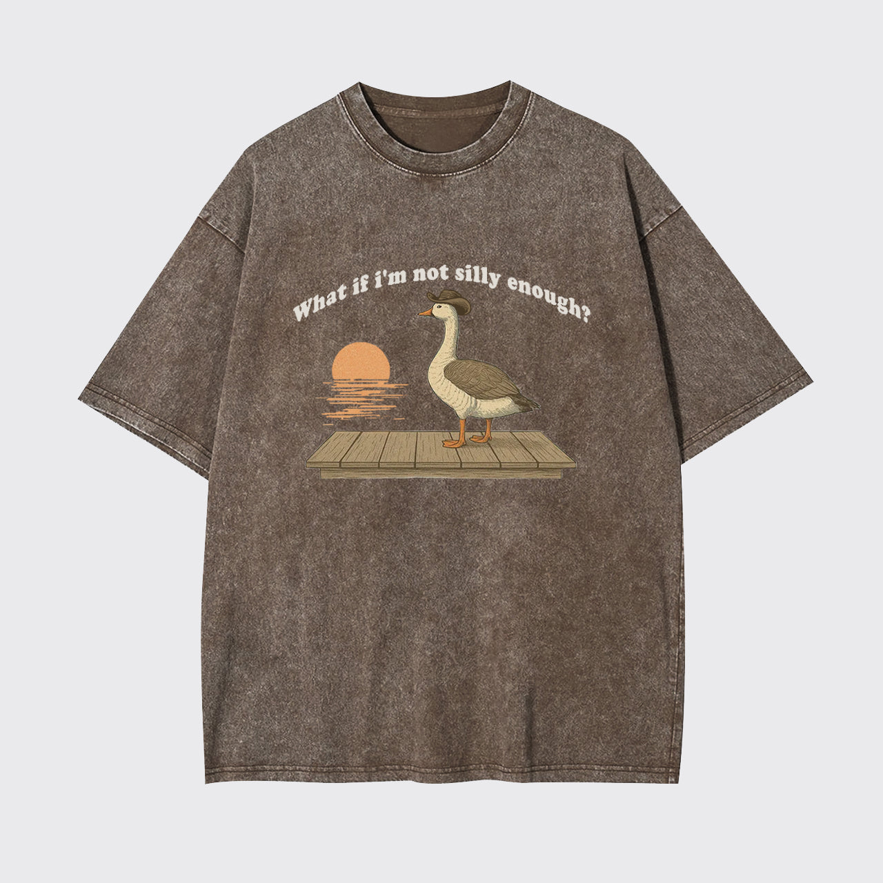 Funny Goose What if I'm Not Silly Enough Garment-dye Tees