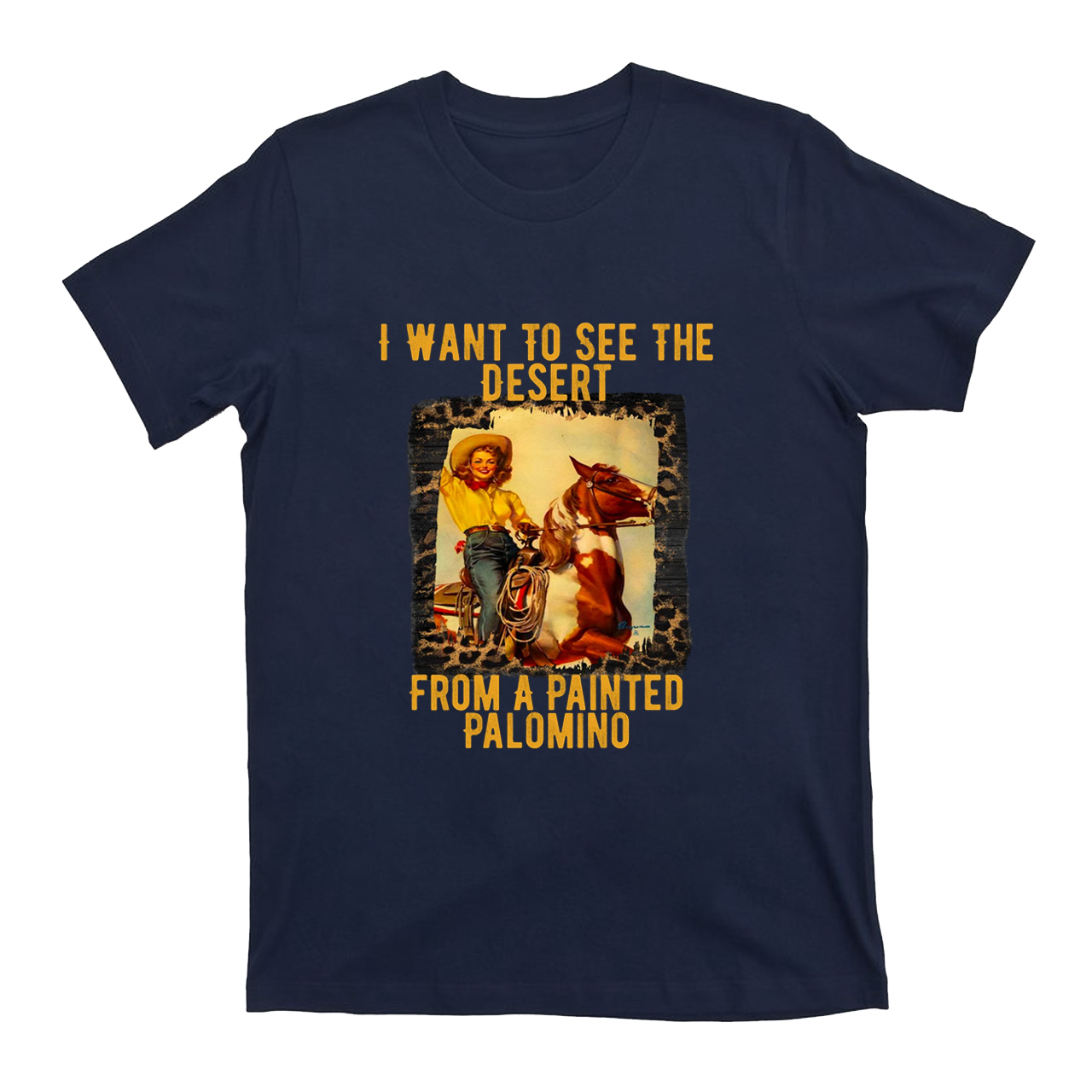 I Want to See the Desert From a Painted Palomino T-Shirts