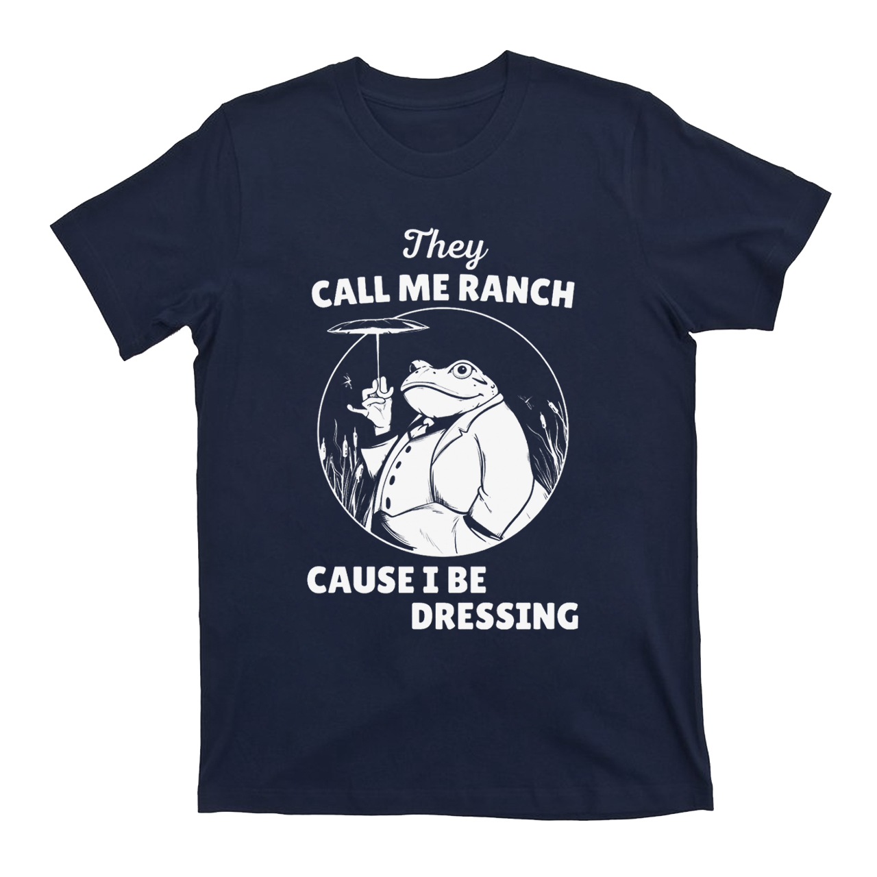 They Call Me Ranch, Cause I Be Dressing T-Shirts