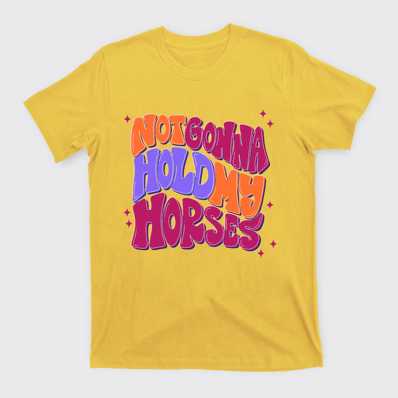 Not Gonna Hold My Horses T-Shirts