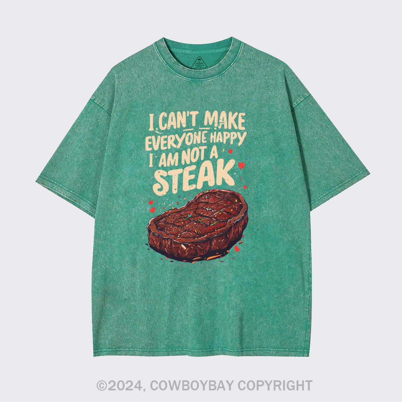 I Can't Make Everyone Happy,I'm Not A Steak Garment-dye Tees