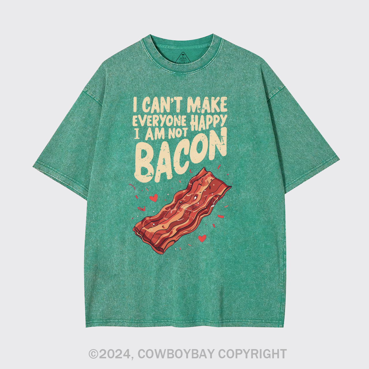 I Can't Make Everyone Happy,I'm Not A Bacon Garment-dye Tees