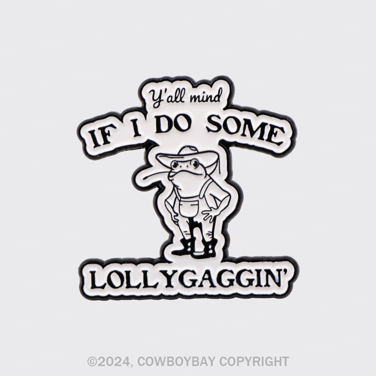 If You Need Me I Will Be Lollygaggin'_Cowboybay Pin