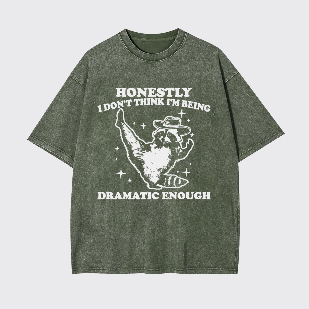 Funny Raccoon Honestly I Don't Think I'm Being Dramatic Enough Garment-dye Tees