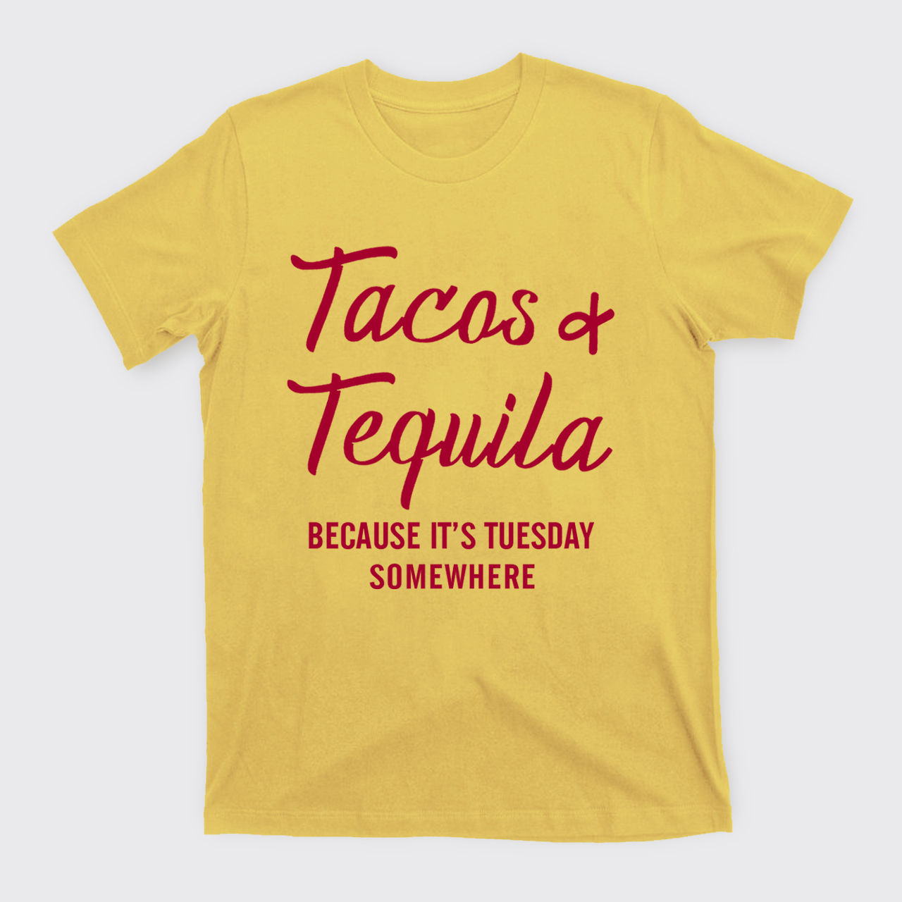Tacos and Tequila Because It's Tuesday Somewhere T-Shirts