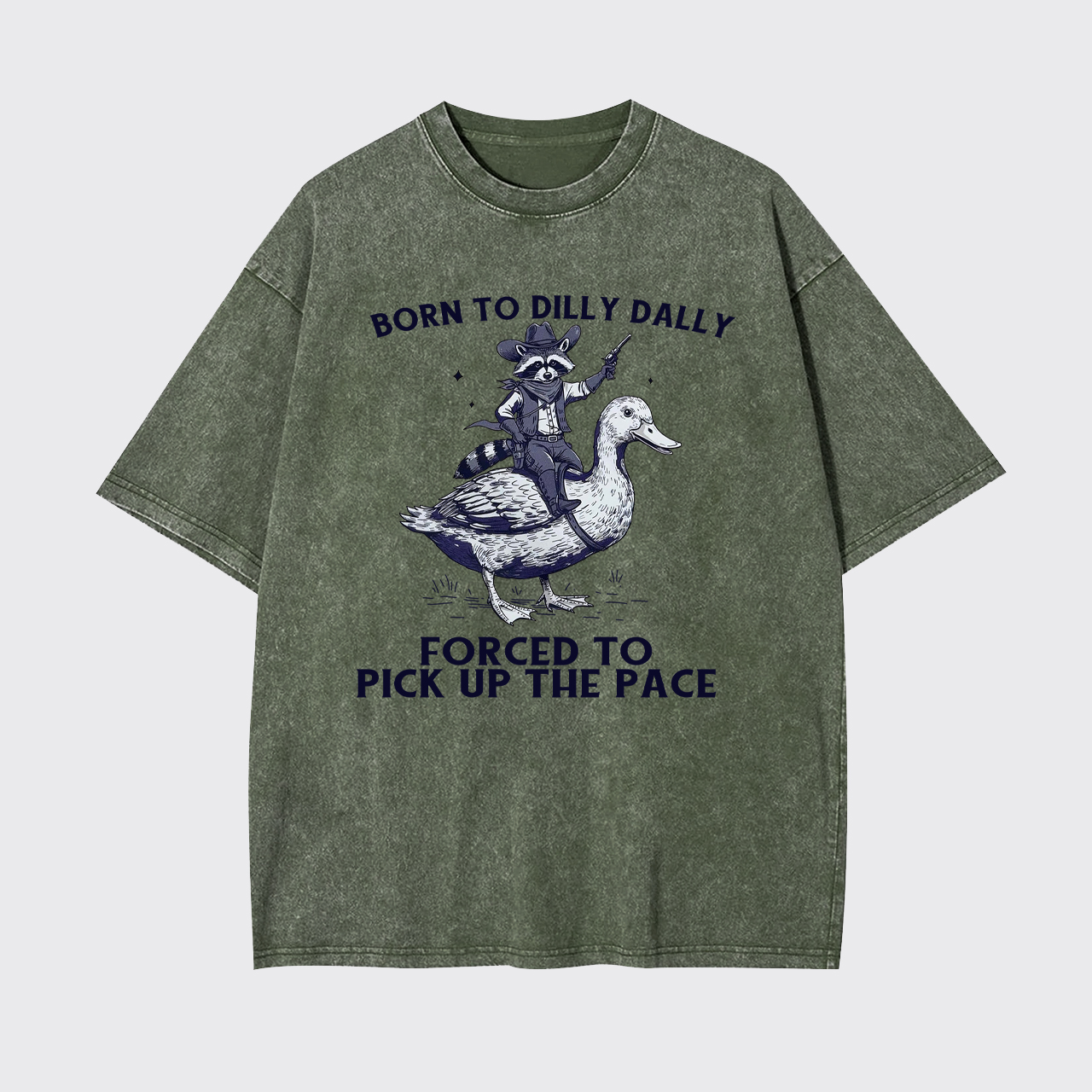 Born To Dilly Dally Forced To Pick Up The Pace Garment-dye Tees