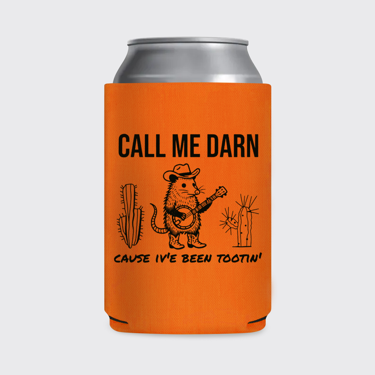 Call Me Darn Cause I've Been Tootin' Koozie
