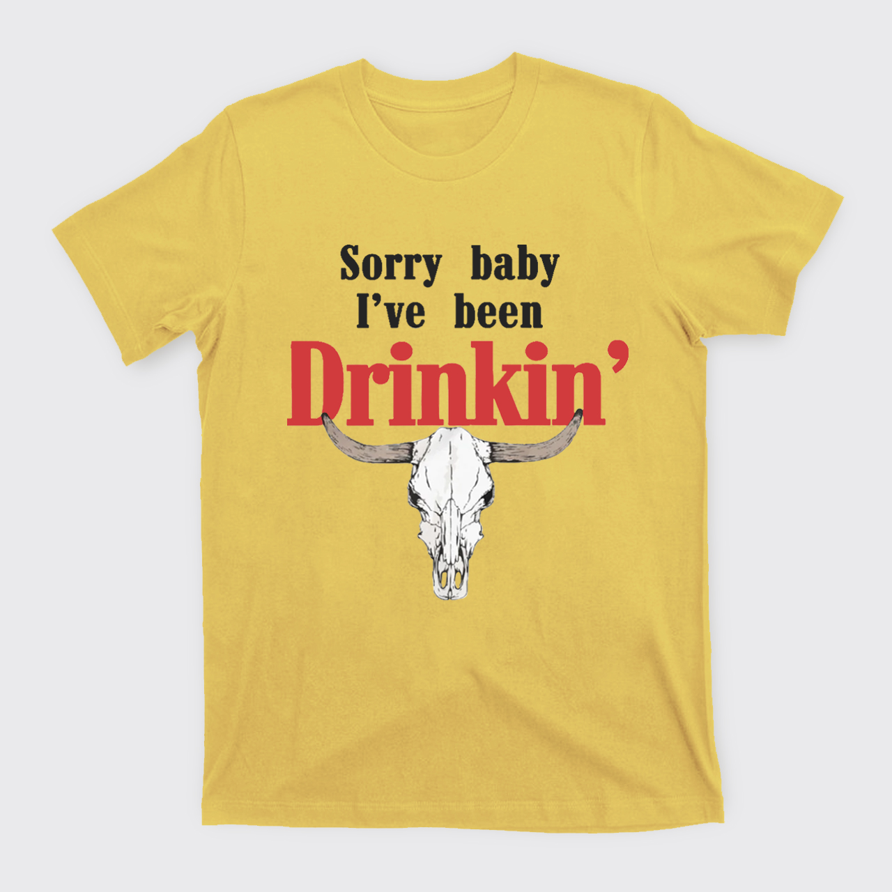 Sorry Baby I've Been Drinkin' T-Shirts