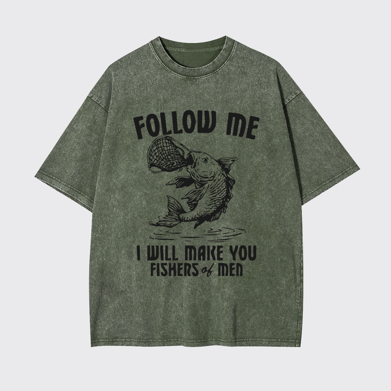 I Will Make You Fishers Of Men Garment-dye Tees