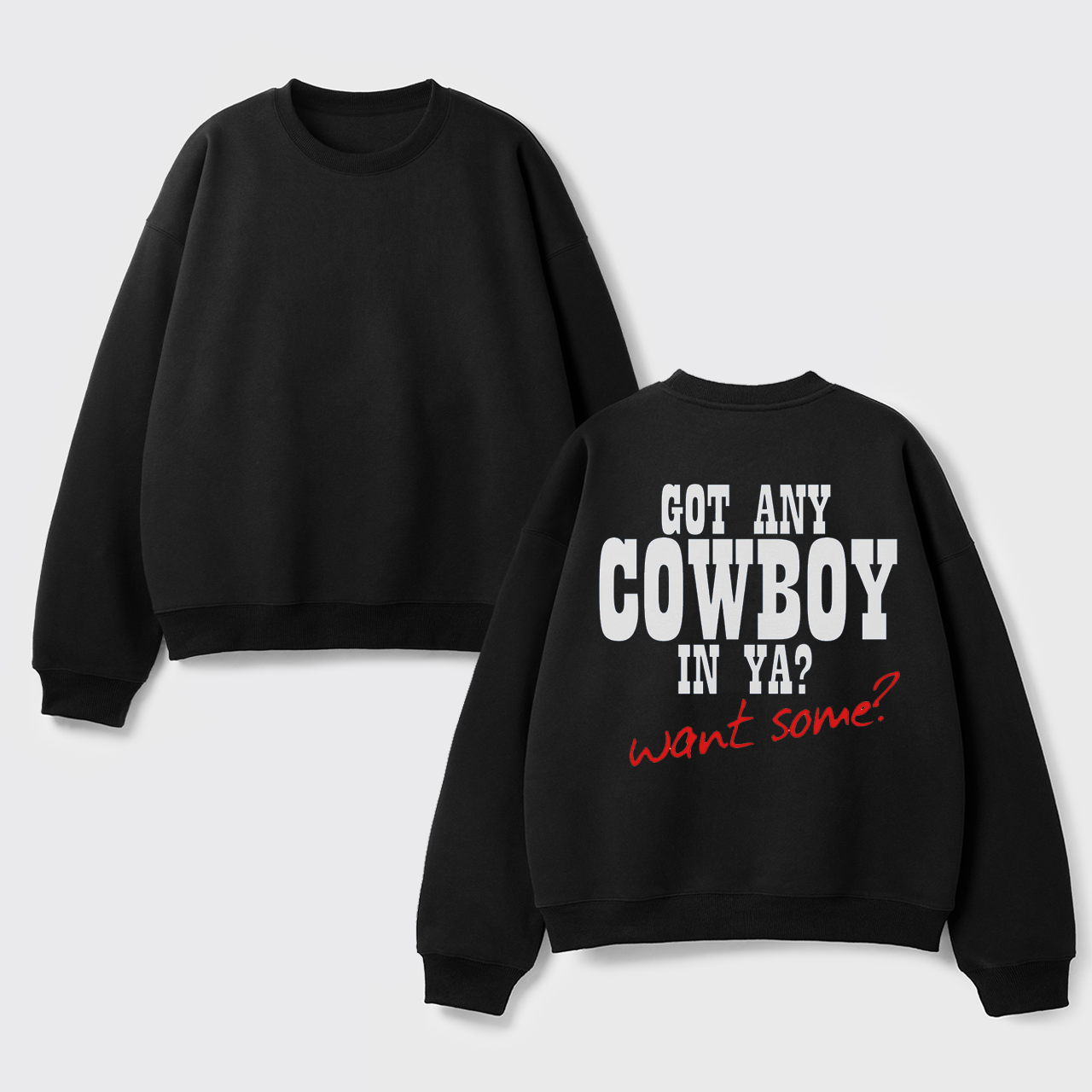 Fleece Got Any Cowboy in Ya Want Some Sweatshirt