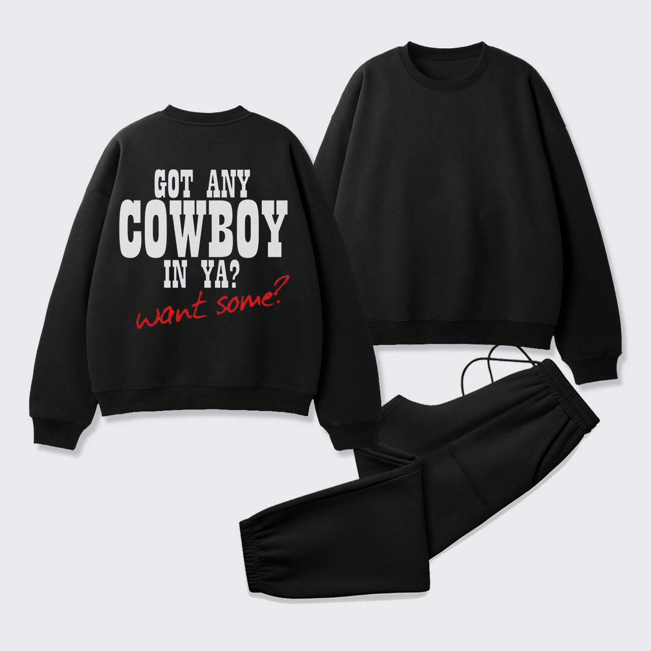 Fleece Got Any Cowboy in Ya Want Some Sweatshirt Set