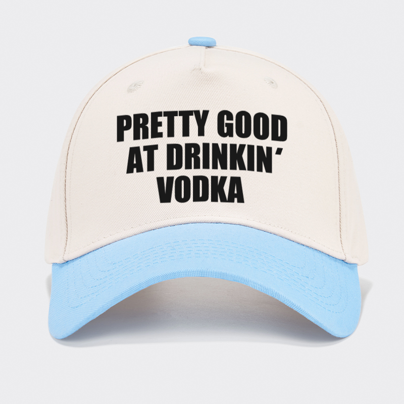 Pretty Good At Drinkin Vodka Baseball Cap