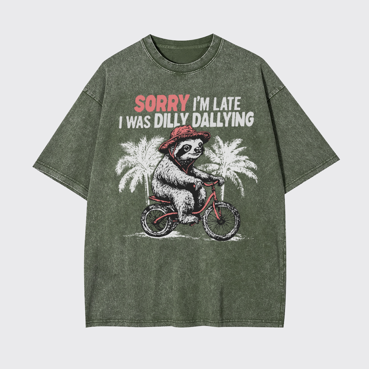 Sorry I'm Late I Was Dilly Dallying Garment-dye Tees