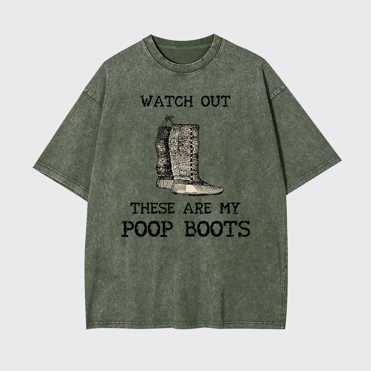 Watch out These are My Poop Boots Garment-dye Tees
