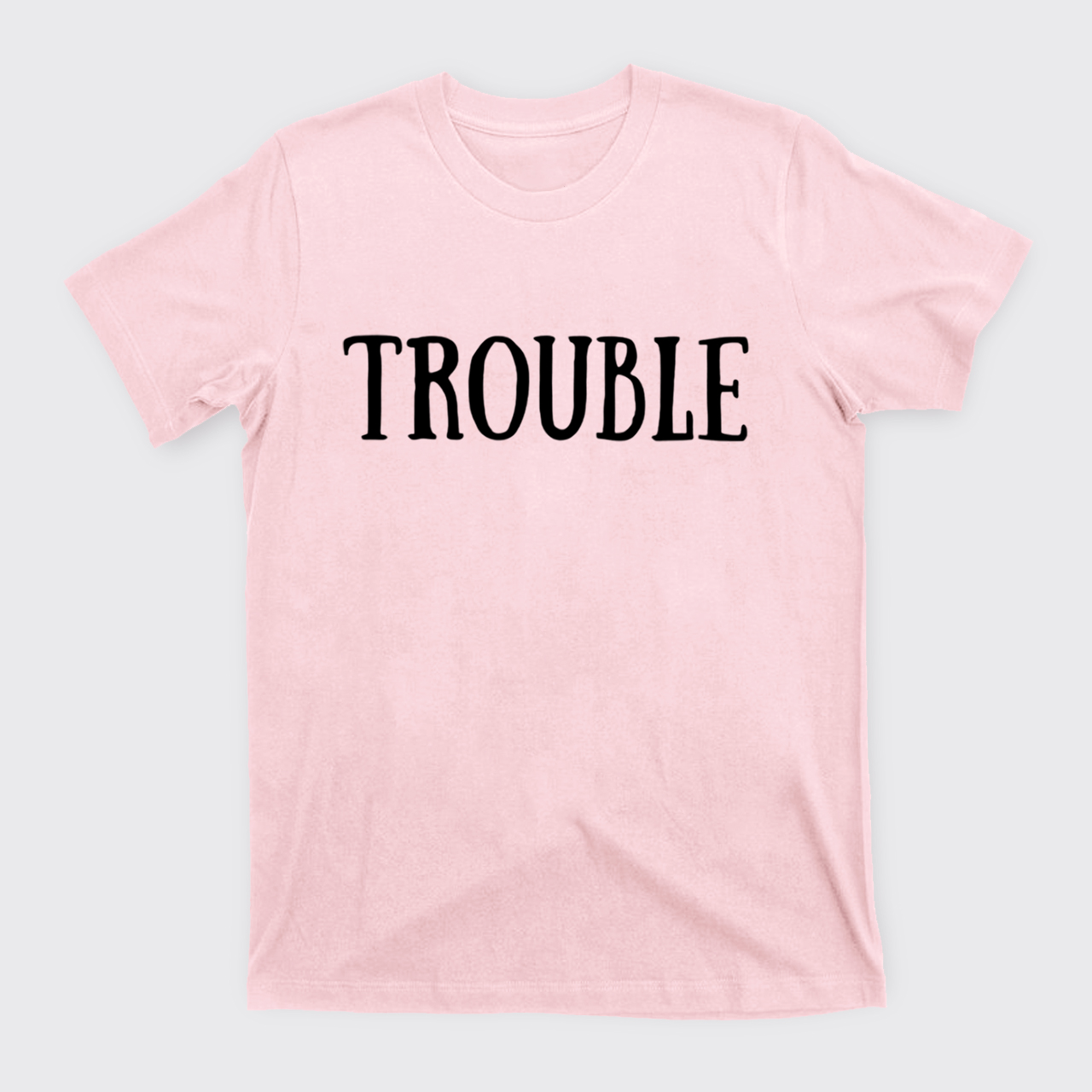Where I Go Trouble Follows T-Shirts