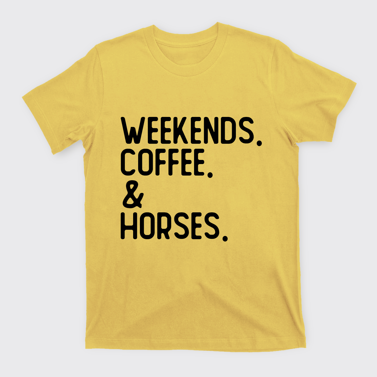 Weekends. Coffee. Horses. T-Shirts