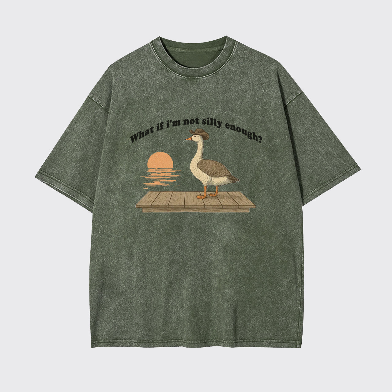 Funny Goose What if I'm Not Silly Enough Garment-dye Tees