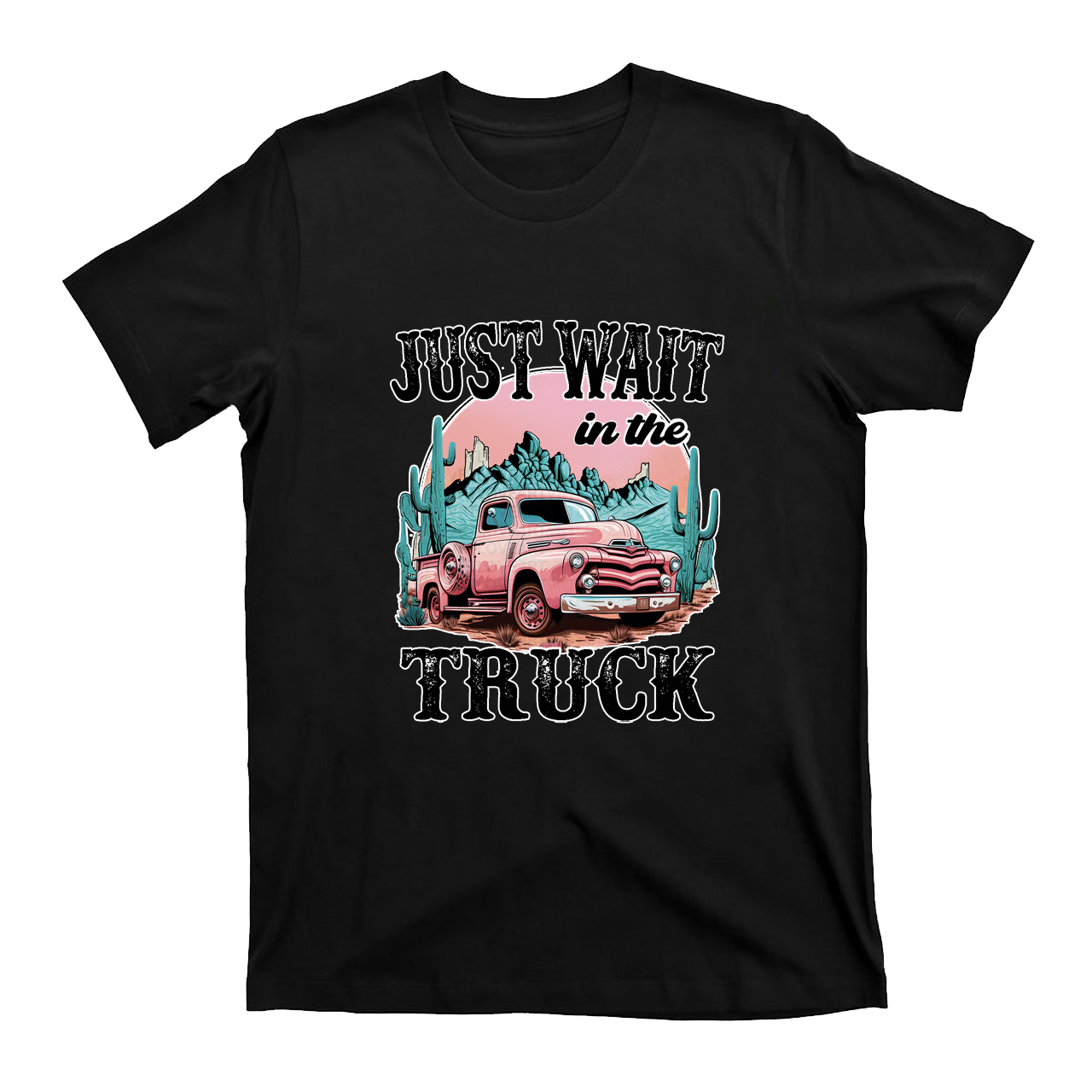 Just Wait In The Truck T-Shirts